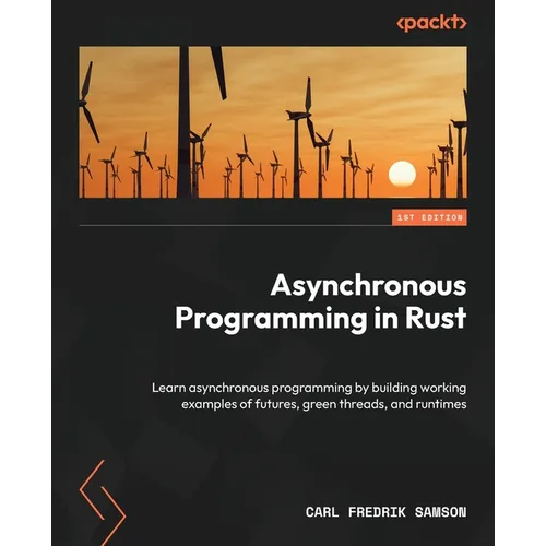 Asynchronous Programming in Rust: Learn asynchronous programming by building working examples of futures, green threads, and runtimes - Paperback
