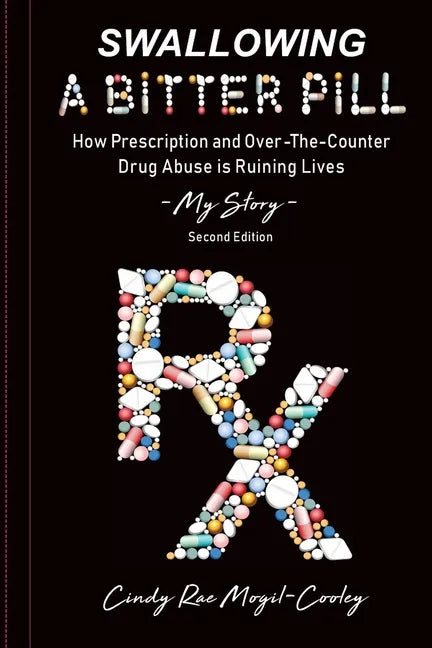 Swallowing A Bitter Pill: How Prescription and Over-The-Counter Drug Abuse is Ruining Lives - My Story - Paperback