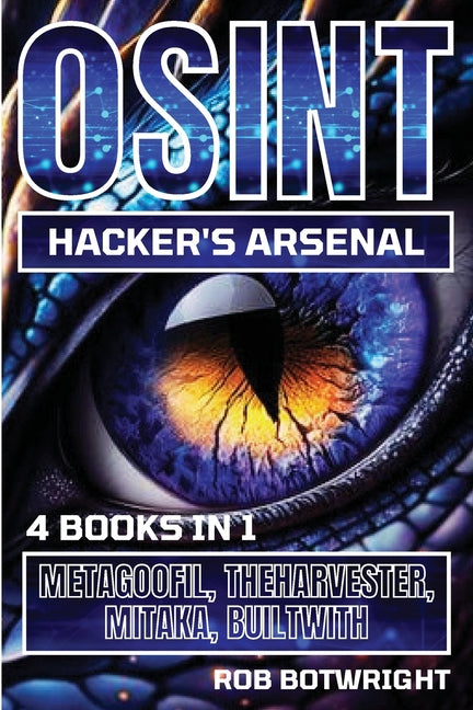 OSINT Hacker's Arsenal: Metagoofil, Theharvester, Mitaka, Builtwith - Paperback