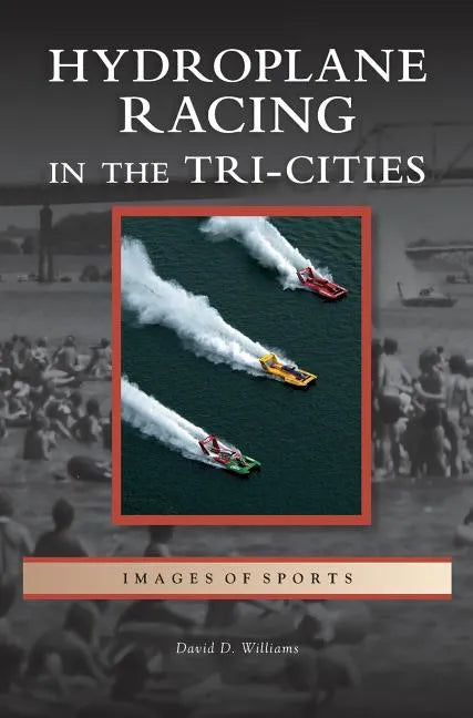 Hydroplane Racing in the Tri-Cities - Hardcover