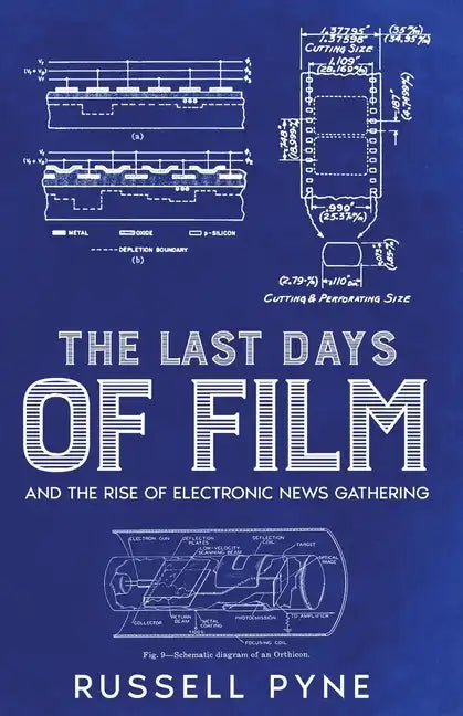 The Last Days of Film: And the Rise of Electronic News Gathering - Paperback