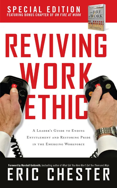 Reviving Work Ethic: A Leader's Guide to Ending Entitlement and Restoring Pride in the Emerging Workplace - Hardcover