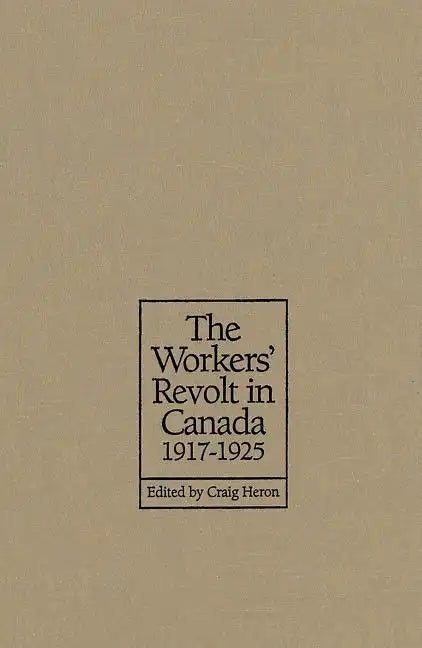 The Workers' Revolt in Canada, 1917-1925 - Paperback