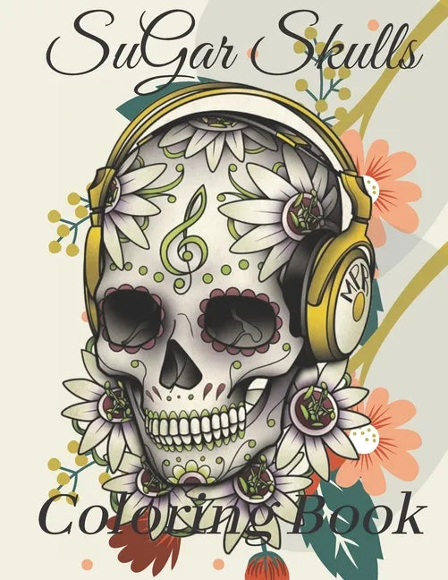 Sugar Skulls coloring book: A Coloring Book for adults, A Day of the Dead Coloring Book with Fun Skull Designs, Beautiful Gothic Women, and beauti - Paperback