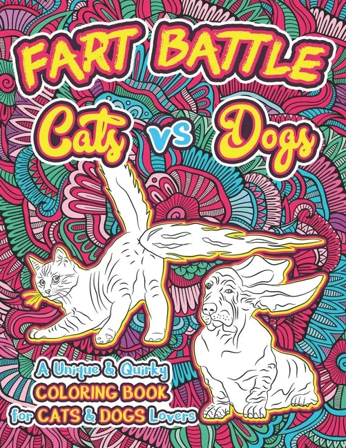 Fart Battle Cats vs Dogs: A Unique & Quirky Coloring Book for Cats & Dogs Lovers - Paperback