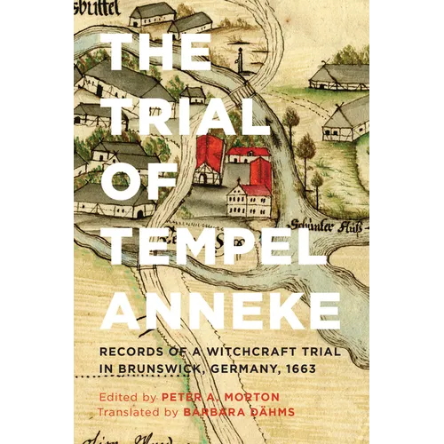 The Trial of Tempel Anneke: Records of a Witchcraft Trial in Brunswick, Germany, 1663, Second Edition - Paperback