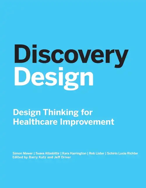 Discovery Design: Design Thinking for Healthcare Improvement - Paperback