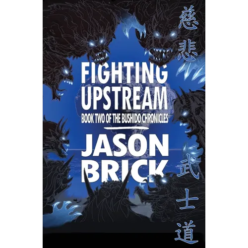 Fighting Upstream: Book Two of The Bushido Chronicles - Paperback