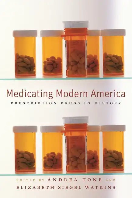 Medicating Modern America: Prescription Drugs in History - Paperback