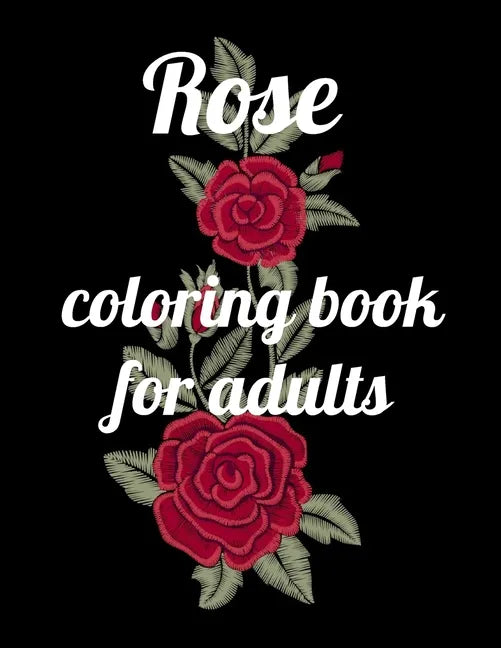 Rose coloring book for adults: A Coloring Book of 35 Unique rose Coe Stress relief Book Designs Paperback - Paperback