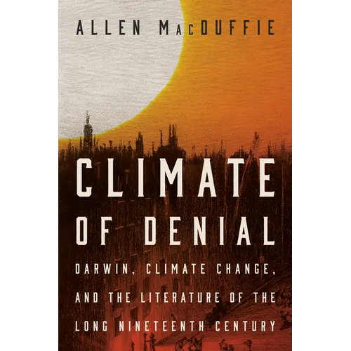 Climate of Denial: Darwin, Climate Change, and the Literature of the Long Nineteenth Century - Paperback