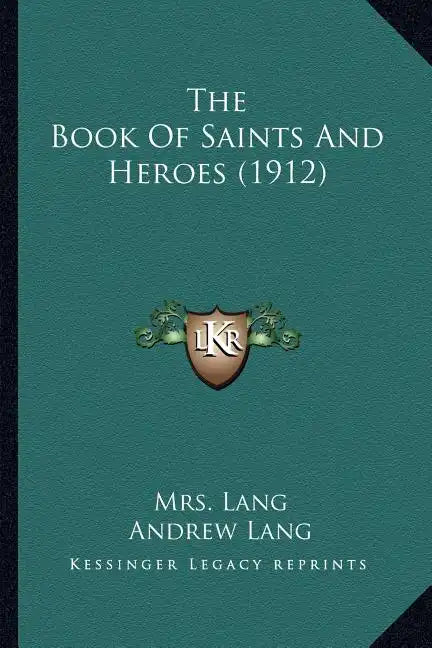 The Book Of Saints And Heroes (1912) - Paperback