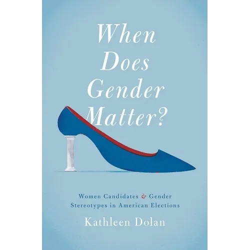 When Does Gender Matter?: Women Candidates and Gender Stereotypes in American Elections - Paperback