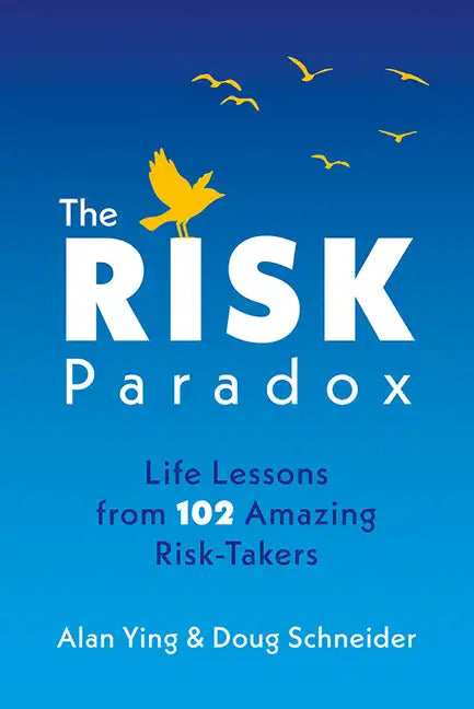 The Risk Paradox: Life Lessons from 102 Amazing Risk-Takers - Hardcover