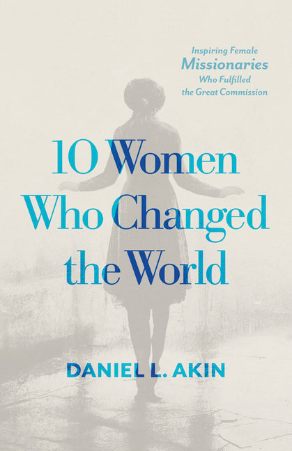 10 Women Who Changed the World: Inspiring Female Missionaries Who Fulfilled the Great Commission - Paperback