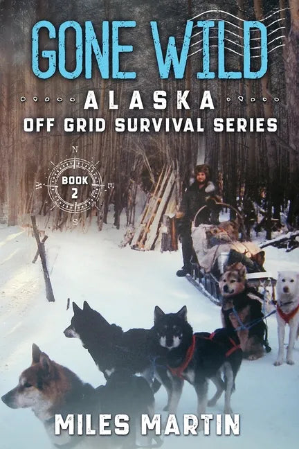 Gone Wild: The Alaska Off Grid Survival Series - Paperback