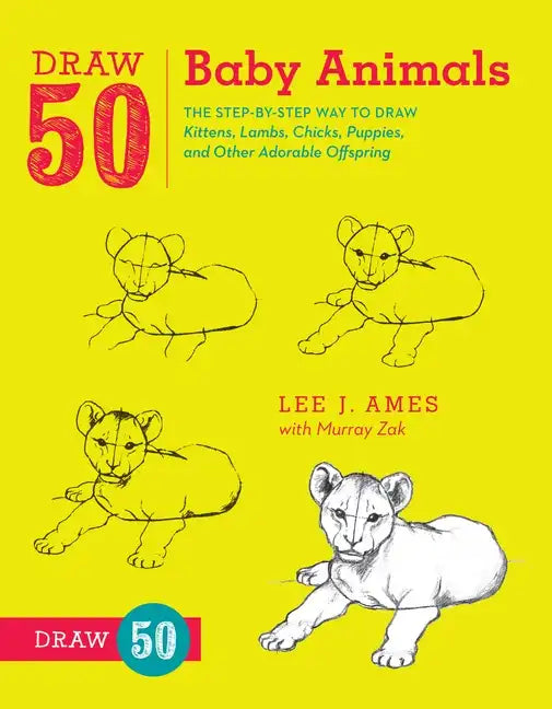Draw 50 Baby Animals: The Step-By-Step Way to Draw Kittens, Lambs, Chicks, Puppies, and Other Adorableoffspring - Paperback