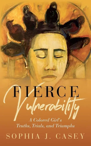 Fierce Vulnerability: A Colored Girl's Truths, Trials and Triumphs - Paperback
