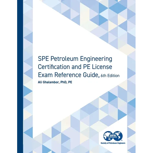 SPE Petroleum Engineering Certification and PE License Exam Reference Guide, Sixth Edition - Paperback