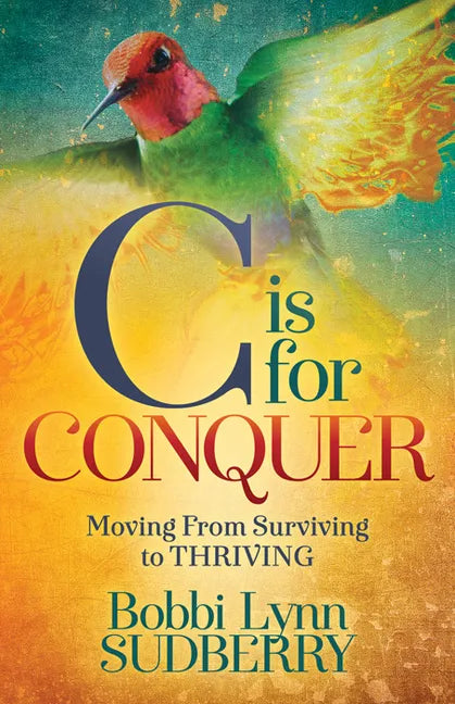 C Is for Conquer: Dealing with Cancer and Still Embracing Life - Paperback
