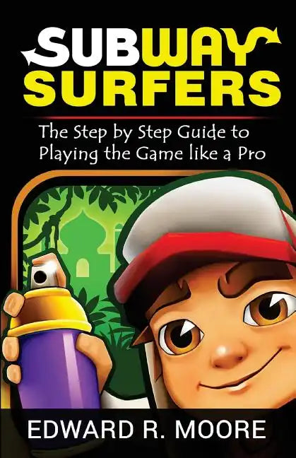 Subway Surfers: Step by Step Guide to Playing the Game like a Pro - Paperback