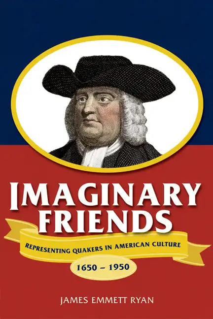 Imaginary Friends: Representing Quakers in American Culture, 1650a 1950 - Paperback