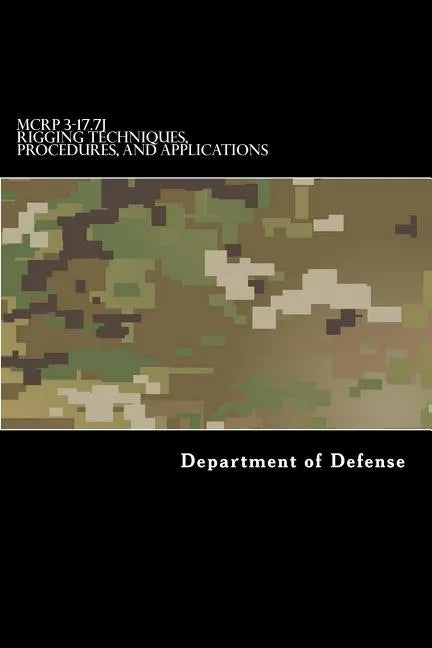 MCRP 3-17.7J Rigging Techniques, Procedures, and Applications - Paperback