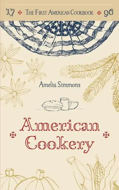 The First American Cookbook: A Facsimile of 