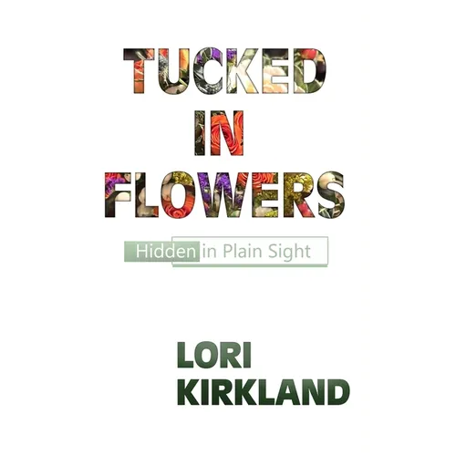 Tucked in Flowers: Hidden in Plain Sight - Paperback