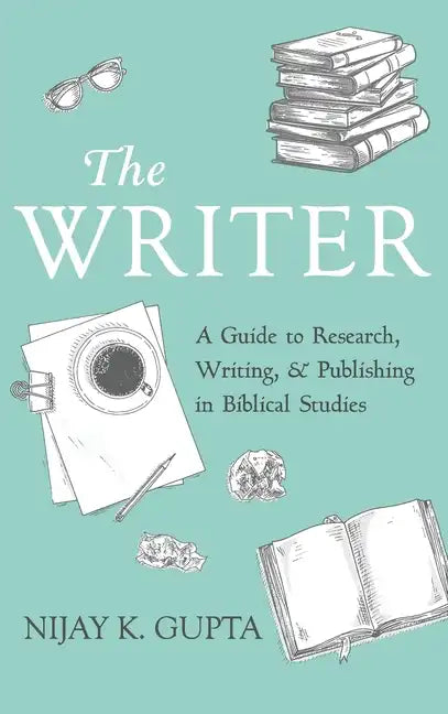 The Writer: A Guide to Research, Writing, and Publishing in Biblical Studies - Hardcover