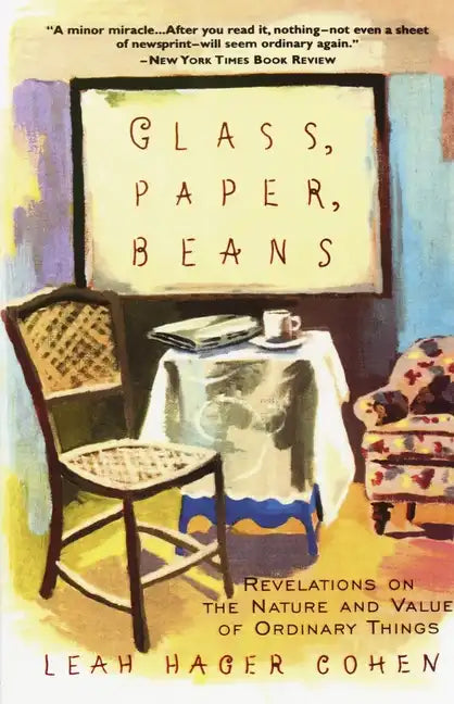 Glass, Paper, Beans: Revelations on the Nature and Value of Ordinary Things - Paperback