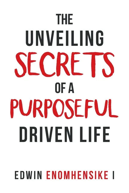 The Unveiling Secrets of a Purposeful Driven Life - Paperback
