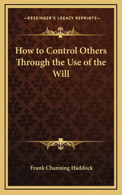 How to Control Others Through the Use of the Will - Hardcover