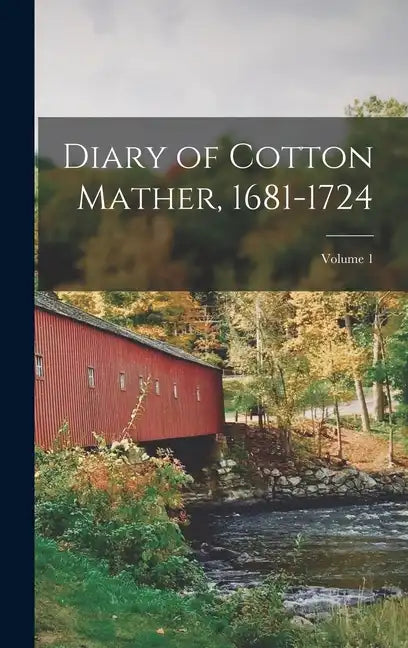 Diary of Cotton Mather, 1681-1724; Volume 1 - Hardcover