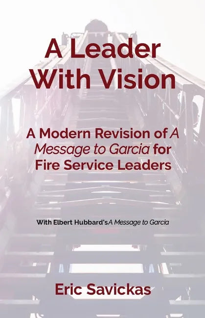 A Leader With Vision: A Modern Revision of A Message to Garcia for Fire Service Leaders - Paperback