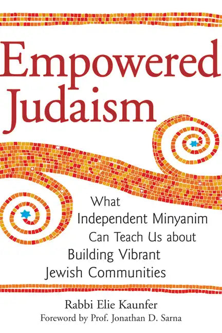 Empowered Judaism: What Independent Minyanim Can Teach Us about Building Vibrant Jewish Communities - Paperback