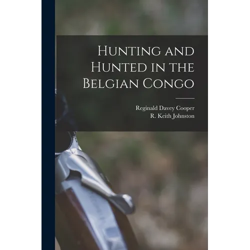 Hunting and Hunted in the Belgian Congo - Paperback