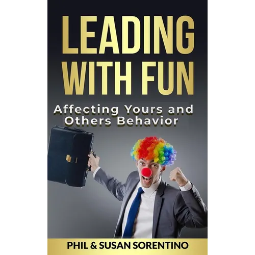 Leading With Fun: Infusing Joy and Laughter into Every Day - Hardcover
