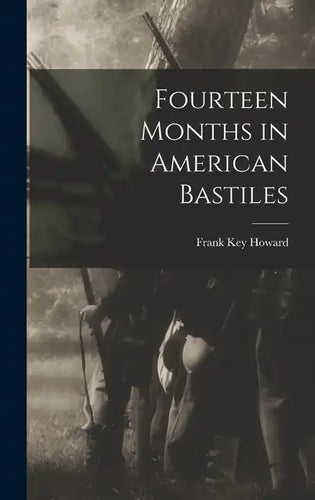 Fourteen Months in American Bastiles - Hardcover