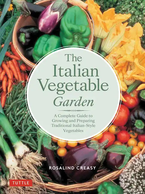 The Italian Vegetable Garden: A Complete Guide to Growing and Preparing Traditional Italian-Style Vegetables - Paperback