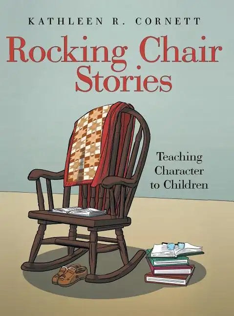 Rocking Chair Stories: Teaching Character to Children - Hardcover