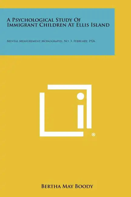 A Psychological Study Of Immigrant Children At Ellis Island: Mental Measurement Monographs, No. 3, February, 1926 - Paperback