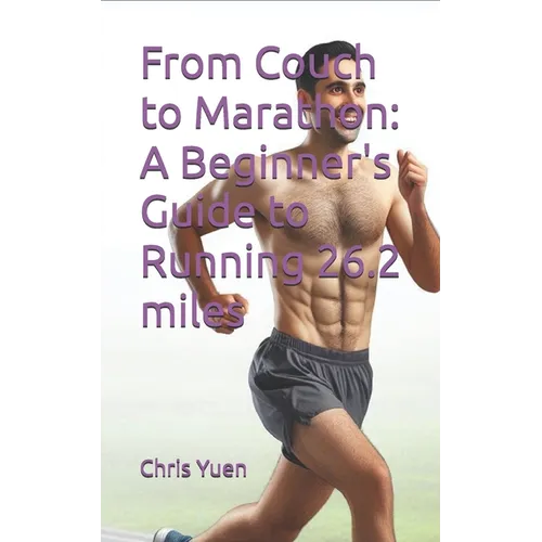 From Couch to Marathon: A Beginner's Guide to Running 26.2 miles - Paperback