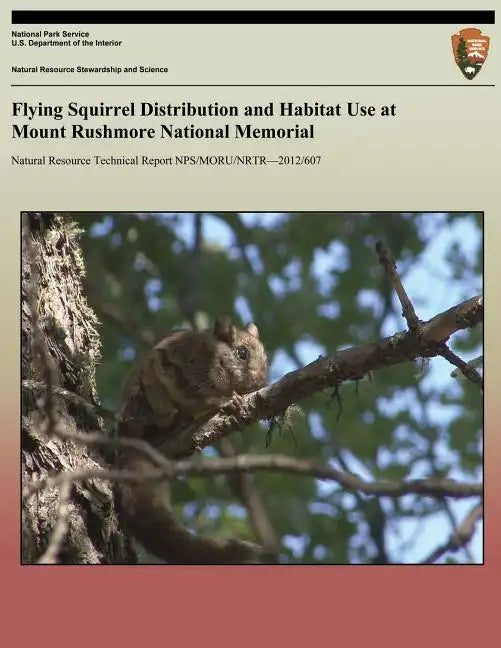 Flying Squirrel Distribution and Habitat Use at Mount Rushmore National Memorial - Paperback