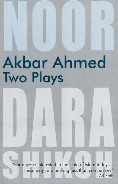 Akbar Ahmed: Two Plays: Noor and the Trial of Dara Shikoh - Paperback