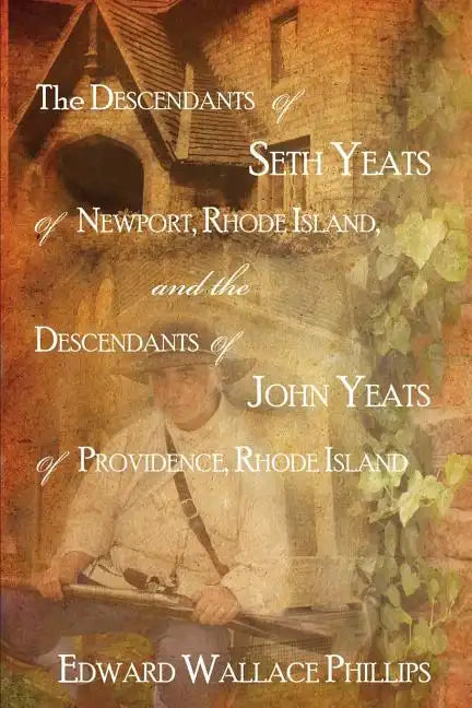 The Descendants Of Seth Yeats (or Yates) Of Newport, Rhode Island, and the Descendants Of John Yeats (or Yates) Of Providence, Rhode Island - Paperback