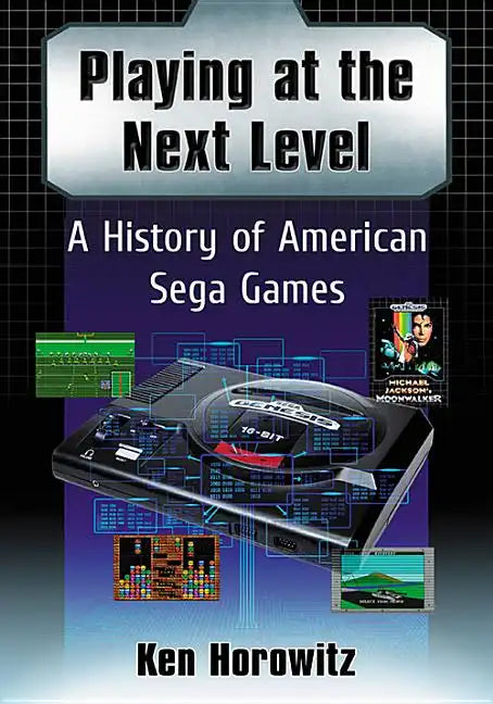 Playing at the Next Level: A History of American Sega Games - Paperback