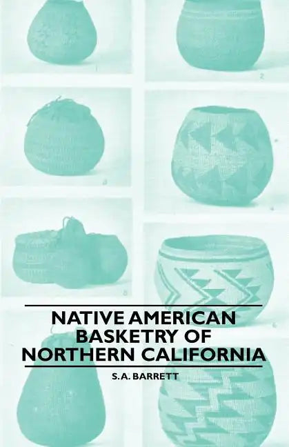 Native American Basketry Of Northern California - Paperback