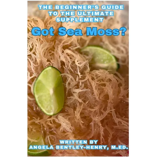 Got Sea Moss?: The Beginner's Guide To The Ultimate Supplement - Paperback