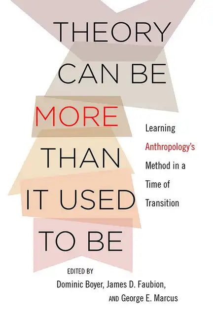 Theory Can Be More Than It Used to Be: Learning Anthropology's Method in a Time of Transition - Paperback